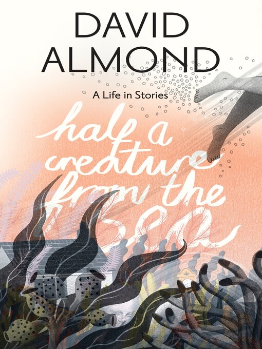 Title details for Half a Creature from the Sea by David Almond - Available